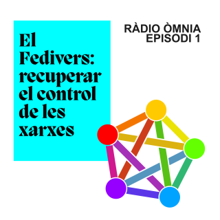 Ràdio Òmnia -  Episodi 1 | El Fedivers: recuperar el control de les xarxes