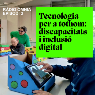Ràdio Òmnia - Episodi 3 | Tecnologia per a tothom: discapacitats i inclusió digital